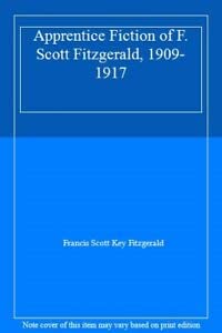 Beispielbild fr The Apprentice Fiction of F. Scott Fitzgerald, 1909-1917 zum Verkauf von Bookends