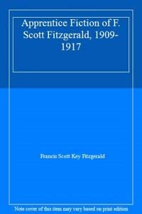 Imagen de archivo de The Apprentice Fiction of F. Scott Fitzgerald, 1909-1917 a la venta por Bookends