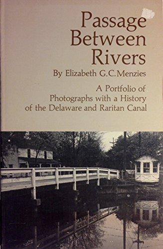 Passage Between Rivers: A Portfolio of Photographs with a History of the Delaware and Raritan Canal