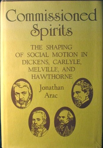 Commissioned Spirits The Shaping of Social Motion in Dickens, Carlyle, Melville, and Hawthorne