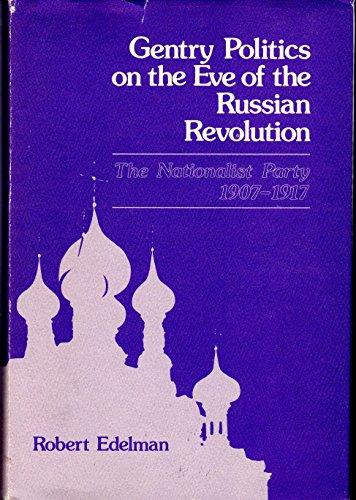 Beispielbild fr Gentry Politics on the Eve of the Russian Revolution : The Nationalist Party, 1907-1917 zum Verkauf von Better World Books