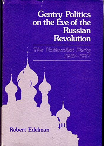 Stock image for Gentry Politics on the Eve of the Russian Revolution : The Nationalist Party, 1907-1917 for sale by Better World Books