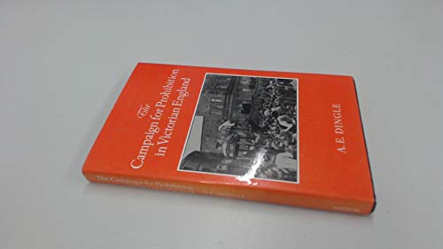 The Campaign for Prohibition in Victorian England: The United Kingdom Alliance, 1872-1895