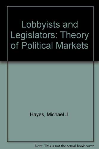 Stock image for Lobbyists and Legislators : A Theory of Political Markets for sale by Better World Books