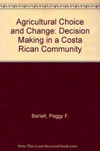 Stock image for Agricultural Choice and Change : Decision Making in a Costa Rican Community for sale by Better World Books