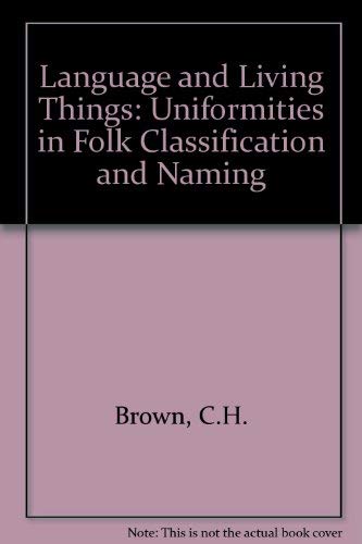 Language and Living Things: Uniformities in Folk Classification and Naming
