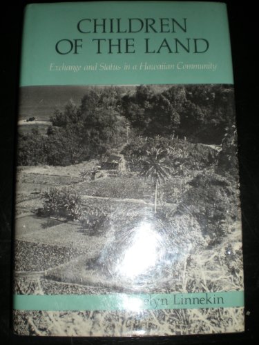 Children of the Land: Exchange and Status in a Hawaiian Community (9780813510521) by Linnekin, Jocelyn