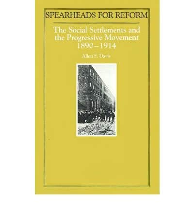 9780813510729: Spearheads for Reform: Social Settlements and the Progressive Movement, 1890-1914