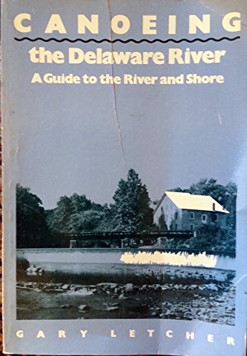 Canoeing the Delaware : A Guide to the River and Shore