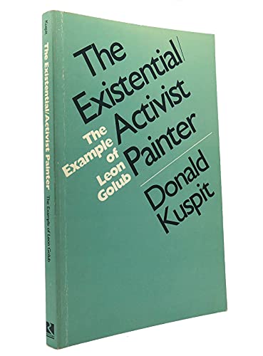 Imagen de archivo de The Existential/Activist Painter: The Example of Leon Golub a la venta por SecondSale