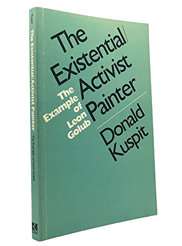 Stock image for The Existential/Activist Painter: The Example of Leon Golub for sale by Gulf Coast Books