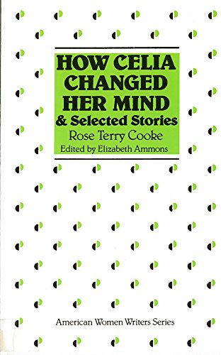 Imagen de archivo de How Celia Changed Her Mind and Selected Stories : Rose Terry Cooke a la venta por Better World Books