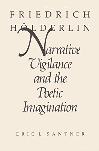 Friedrich HÃ¶lderlin: Narrative Vigilance and the Poetic Imagination (9780813511764) by Santner, Eric L.