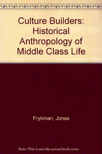 9780813512099: Culture Builders: Historical Anthropology of Middle Class Life