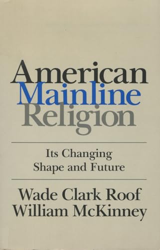 Imagen de archivo de American Mainline Religion: Its Changing Shape and Future a la venta por Faith In Print