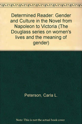 Imagen de archivo de The Determined Reader. Gender and Culture in the Novel from Napoleon to Victoria a la venta por Valley Books