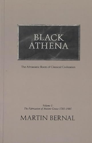 9780813512778: Black Athena: The Afroasiatic Roots of Classical Civilization (The Fabrication of Ancient Greece 1785-1985, Volume 1)