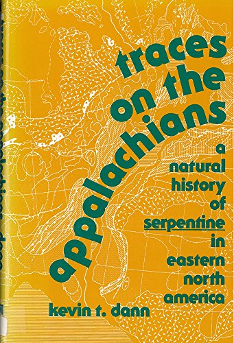 Traces on the Appalachians: A Natural History of Serpentine in Eastern North America (9780813513249) by Dann, Kevin