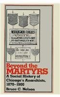 Beyond the Martyrs: A Social History of Chicago's Anarchists, 1870-1900