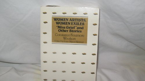 Imagen de archivo de Women Artists, Women Exiles: Miss Grief and Other Stories by Constance Fenimore Woolson (The American Women Writers Series) a la venta por Irish Booksellers