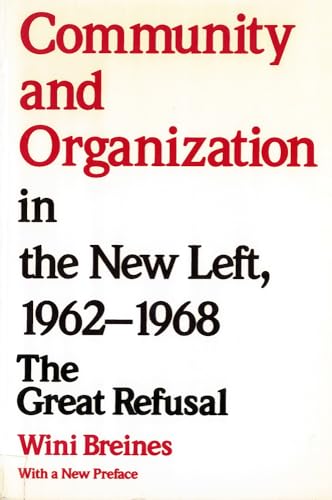 Community and Organization in the New Left, 1962-1968: The Great Refusal (9780813514031) by Breines, Wini