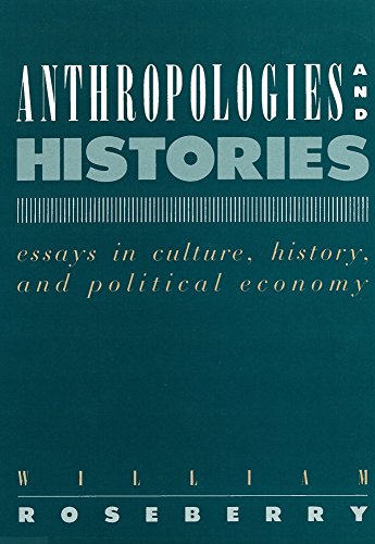 9780813514468: Anthropologies and Histories: Essays in Culture, History, and Political Economy (Hegemony and Experience)