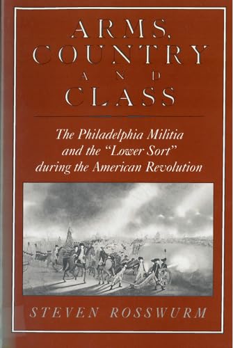 Beispielbild fr Arms, Country, and Class: The Philadelphia Militia and the Lower Sort during the American Revolution zum Verkauf von HPB-Red
