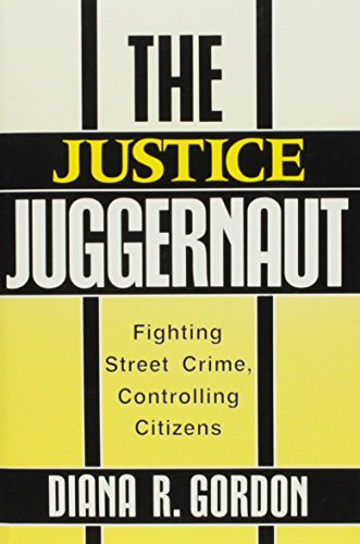 Beispielbild fr The Justice Juggernaut: Fighting Street Crime, Controlling Citizens zum Verkauf von medimops