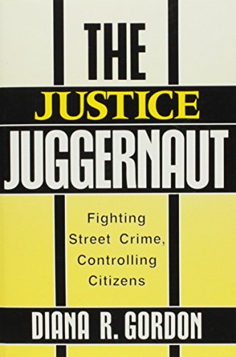 Stock image for The Justice Juggernaut: Fighting Street Crime, Controlling Citizens (Crime, Law, & Deviance Series) for sale by Buyback Express