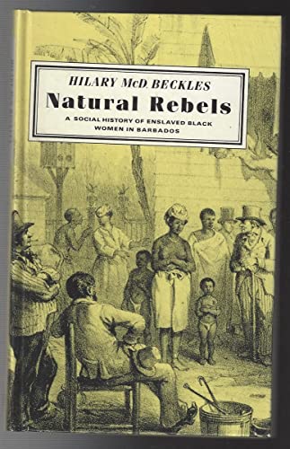 Natural Rebels: A Social History of Enslaved Black Women in Barbados (9780813515106) by Hilary McD. Beckles