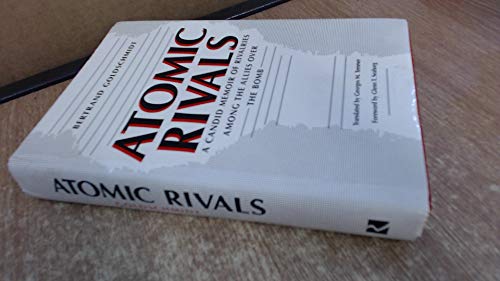 Atomic Rivals; A Candid Memoir of Rivalries Among the Allies Over the Bomb - Bertrand Goldschmidt