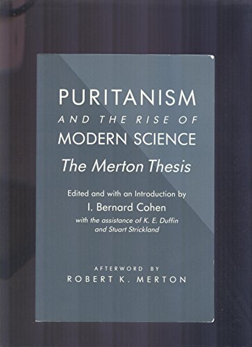 Puritanism and the Rise of Modern Science/The Merton Thesis - Edited, with an Introduction By I. Bernard Cohen with the Assistance of K.E. Duffin and Stuart Strickland