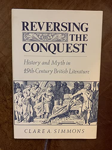 Imagen de archivo de Reversing the Conquest: History and Myth in 19th-Century British Literature a la venta por Andover Books and Antiquities