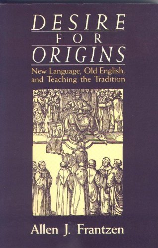 Stock image for Desire for Origins: New Languages, Old English, and Teaching and Tradition for sale by ThriftBooks-Dallas