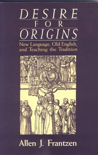 Beispielbild fr Desire for Origins: New Language, Old English, and Teaching the Tradition zum Verkauf von Books of the Smoky Mountains