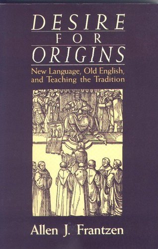 Imagen de archivo de Desire for Origins: New Language, Old English, and Teaching the Tradition a la venta por Books of the Smoky Mountains