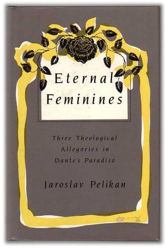 9780813516028: Eternal Feminines: Three Theological Allegories in Dante's Paradiso (Mason Welch Gross Lectureship Series)