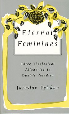 Eternal Feminines: Three Theological Allegories in Dante's Paradiso