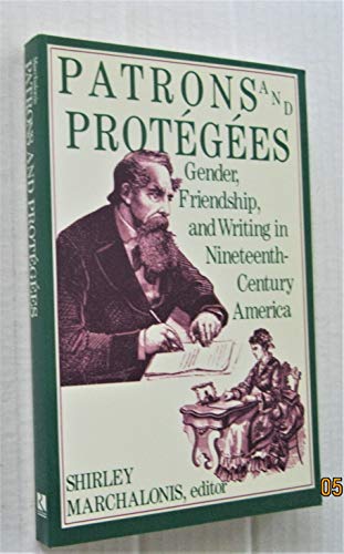 Beispielbild fr Patrons and Protegees: Gender, Friendship, and Writing in Nineteenth Century America (The Douglass series on women's lives & the meaning of gender) zum Verkauf von Powell's Bookstores Chicago, ABAA