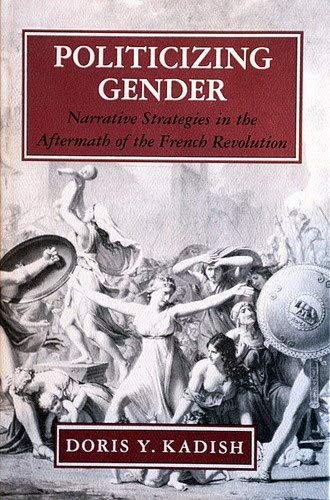 Stock image for Politicizing Gender: Narrative Strategies in the Aftermath of the French Revolution for sale by Reuseabook
