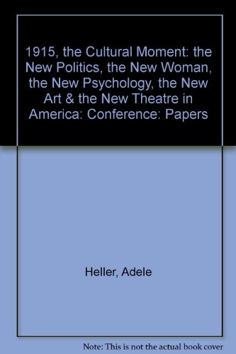 9780813517209: 1915, the Cultural Moment: the New Politics, the New Woman, the New Psychology, the New Art & the New Theatre in America: Conference: Papers