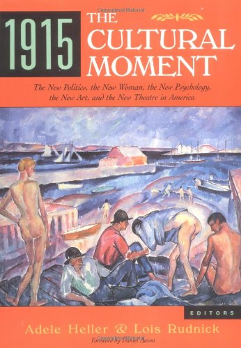 Imagen de archivo de 1915, The Cultural Moment: The New Politics, the New Woman, the New Psychology, the New Art, and the New Theater in America a la venta por Books of the Smoky Mountains