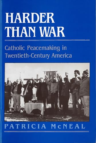 Stock image for Harder Than War : Catholic Peacemaking in Twentieth-Century America for sale by Better World Books