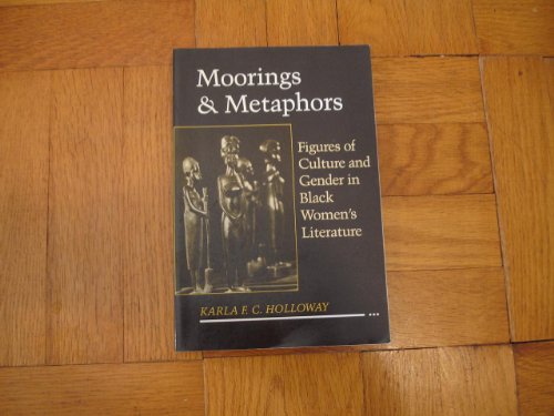 Imagen de archivo de Moorings and Metaphors: Figures of Culture and Gender in Black Women's Literature a la venta por Powell's Bookstores Chicago, ABAA