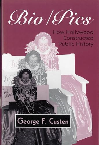 9780813517551: Bio/Pics: How Hollywood Constructed Public History