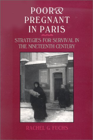 Stock image for Poor and Pregnant in Paris: Strategies for Survival in the Nineteenth Century for sale by SecondSale