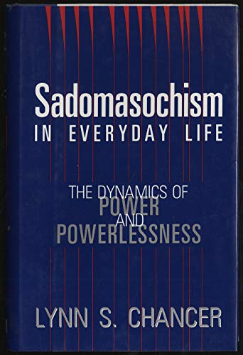 Stock image for Sadomasochism In Everyday Life: The Dynamics of Power and Powerlessness for sale by Strand Book Store, ABAA