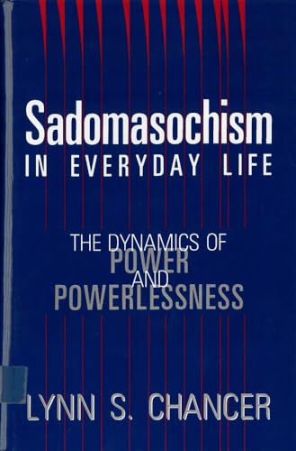 Stock image for Sadomasochism in Everyday Life: The Dynamics of Power and Powerlessness for sale by GF Books, Inc.