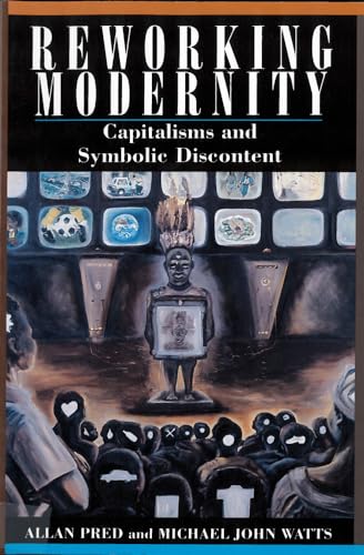 REWORKING MODERNITY: CAPITALISMS AND SYMBOLIC DISCONTENT
