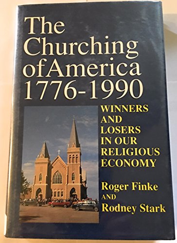 9780813518374: The Churching of America, 1776-1990: Winners and Losers in Our Religious Economy
